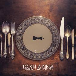To Kill A King : Cannibals with Cutlery